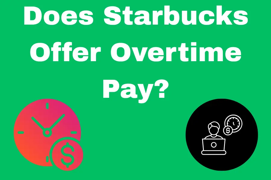 Does Starbucks Offer Overtime Pay