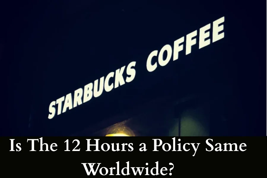 Is The Working Less Than 12 Hours a Week at Starbucks Policy Same Worldwide